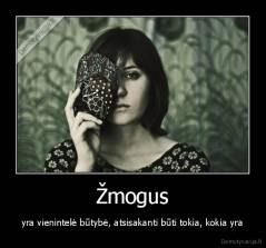 Žmogus - yra vienintelė būtybė, atsisakanti būti tokia, kokia yra