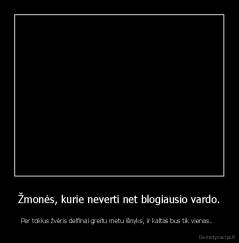 Žmonės, kurie neverti net blogiausio vardo. - Per tokius žvėris delfinai greitu metu išnyks, ir kaltas bus tik vienas..  