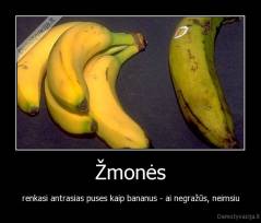 Žmonės - renkasi antrasias puses kaip bananus - ai negražūs, neimsiu