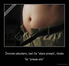 Žmonės sakydami, kad čia "alaus presas", klysta - Tai "presas alui"