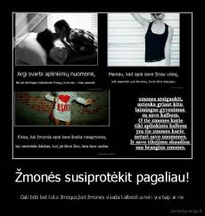 Žmonės susiprotėkit pagaliau! - Gali būti bet koks žmogus,bet žmonės visada kalbės!ka nori yra taip ar ne