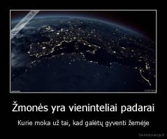 Žmonės yra vieninteliai padarai - Kurie moka už tai, kad galėtų gyventi žemėje