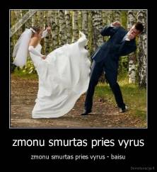 zmonu smurtas pries vyrus - zmonu smurtas pries vyrus - baisu
