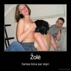 Žolė - Kartais būna per stipri
