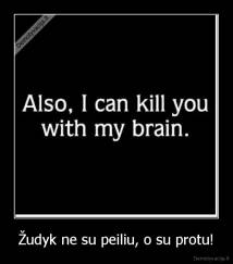 Žudyk ne su peiliu, o su protu! - 