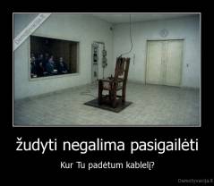 žudyti negalima pasigailėti - Kur Tu padėtum kablelį?