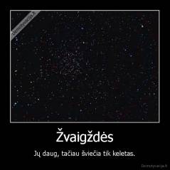 Žvaigždės - Jų daug, tačiau šviečia tik keletas.