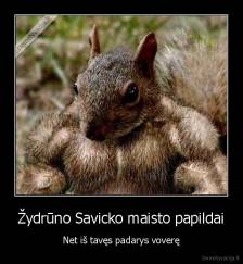Žydrūno Savicko maisto papildai - Net iš tavęs padarys voverę